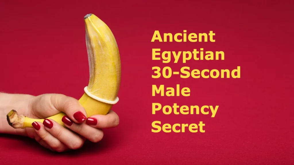 Ancient Egyptian 30-Second Male Potency Secret to Overcome Erectile Dysfunction