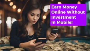 How to Earn Money Online Without Investment In Mobile