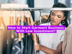 How to Start Garment Business With Low Investment