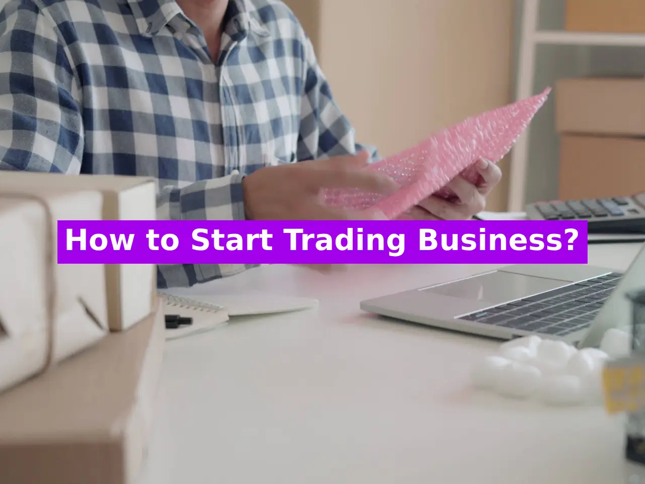 How to Start Trading Business