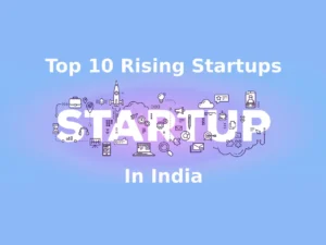 Top 10 Rising Startups In India Making Big Difference